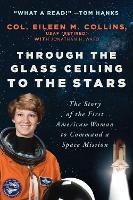 Book Cover for Through the Glass Ceiling to the Stars by Col. Eileen M., USAF (Retired) Collins, Jonathan H. Ward