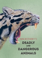 Book Cover for Ben Rothery's Deadly and Dangerous Animals by Ben Rothery