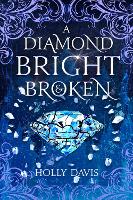 Book Cover for A Diamond Bright And Broken by Holly Davis