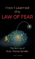 Book Cover for How I Learned the LAW OF FEAR by John White