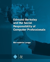 Book Cover for Edmund Berkeley and the Social Responsibility of Computer Professionals by Bernadette Longo