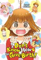 Book Cover for I Don't Know How to Give Birth! by Ayami Kazama