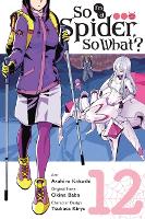 Book Cover for So I'm a Spider, So What?, Vol. 12 (manga) by Okina Baba, Asahiro Kakashi