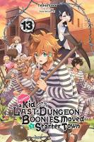 Book Cover for Suppose a Kid from the Last Dungeon Boonies Moved to a Starter Town, Vol. 13 (light novel) by Toshio Satou, Nao Watanuki, Toshio Satou