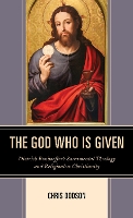 Book Cover for The God Who Is Given by Chris Dodson