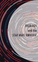 Book Cover for Theology and the Star Wars Universe by Josiah Brock, Nettie Brock, Shaun C Brown