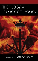 Book Cover for Theology and Game of Thrones by Matthew Brake, Shaun C Brown, Nathan Fredrickson