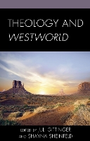 Book Cover for Theology and Westworld by Olivia Belton, Jacob Boss