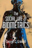 Book Cover for The Social Life of Biometrics by George C Grinnell