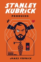 Book Cover for Stanley Kubrick Produces by James Fenwick