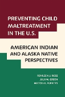 Book Cover for Preventing Child Maltreatment in the U.S.: American Indian and Alaska Native Perspectives by Royleen J Ross, Julii M Green, Milton A Fuentes