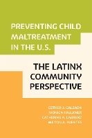 Book Cover for Preventing Child Maltreatment in the U.S.: The Latinx Community Perspective by Esther J Calzada, Monica Faulkner, Catherine LaBrenz, Milton A Fuentes