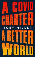 Book Cover for A COVID Charter, A Better World by Toby Miller