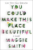 Book Cover for You Could Make This Place Beautiful by Maggie Smith