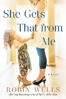 Book Cover for She Gets That From Me by Robin Wells