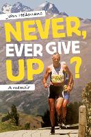 Book Cover for Never, Ever Give Up? by John Hellemans