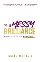 Book Cover for Your Messy Brilliance by Kelly (Kelly McNelis) McNelis