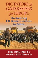 Book Cover for Dictators as Gatekeepers for Europe Outsourcing EU border controls to Africa by Christian Jakob, Simone Schlindwein