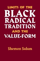 Book Cover for Limits Of The Black Radical Tradition And The Valueform by Salam Shemon