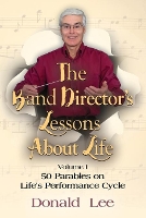 Book Cover for The Band Director's Lessons About Life by Donald Lee