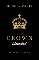 Book Cover for The Crown Dissected by Hugo Vickers