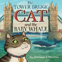 Book Cover for The Tower Bridge Cat and The Baby Whale by Tee Dobinson, Johnny Morris