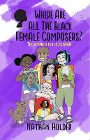 Book Cover for Where Are All The Black Female Composers by Nathan Holder