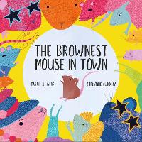 Book Cover for The Brownest Mouse in Town by Tarah L. Gear