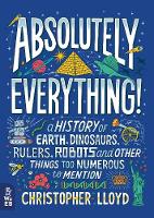 Book Cover for Absolutely Everything! A History of Earth, Dinosaurs, Rulers, Robots and Other Things Too Numerous to Mention by Christopher Lloyd