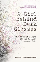 Book Cover for A Girl Behind Dark Glasses by Jessica Taylor-Bearman