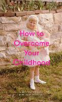 Book Cover for How to Overcome Your Childhood by The School of Life