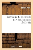 Book Cover for Cartulaire Du Prieuré de Jully-Les-Nonnains, (Éd.1881) by Sans Auteur