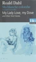 Book Cover for Ma blanche colombe et autres nouvelles/My lady love, my dove by Roald Dahl