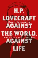 Book Cover for H. P. Lovecraft: Against the World, Against Life by Michel Houellebecq, Stephen King