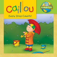 Book Cover for Caillou: Every Drop Counts by Sarah Margaret Johanson, Eric Sévigny