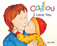 Book Cover for Caillou: I Love You by Chistine L'Heureux