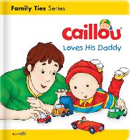 Book Cover for Caillou Loves his Daddy by Christine L'heureux