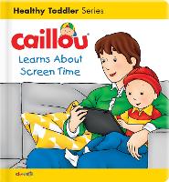 Book Cover for Caillou Learns About Screen Time by Christine L'heureux