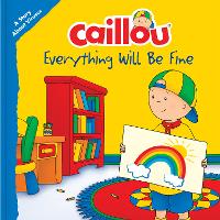 Book Cover for Caillou: Everything Will Be Fine by Christine L'Heureux