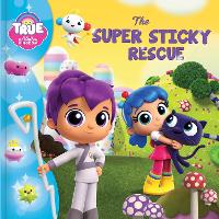 Book Cover for True and the Rainbow Kingdom: The Super Sticky Rescue by Robin Bright