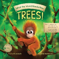Book Cover for What the World Needs Now. Trees! by Cheryl Rosebush