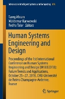 Book Cover for Human Systems Engineering and Design Proceedings of the 1st International Conference on Human Systems Engineering and Design (IHSED2018): Future Trends and Applications, October 25-27, 2018, CHU-Unive by Tareq Ahram