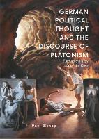 Book Cover for German Political Thought and the Discourse of Platonism by Paul Bishop