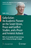 Book Cover for Galia Golan: An Academic Pioneer on the Soviet Union, Peace and Conflict Studies, and a Peace and Feminist Activist With a Foreword by William Zartman and a Preface by George Breslauer by Galia Golan
