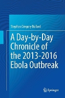 Book Cover for A Day-by-Day Chronicle of the 2013-2016 Ebola Outbreak by Stephan Gregory Bullard