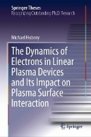 Book Cover for The Dynamics of Electrons in Linear Plasma Devices and Its Impact on Plasma Surface Interaction by Michael Hubeny