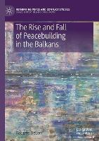 Book Cover for The Rise and Fall of Peacebuilding in the Balkans by Roberto Belloni