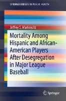 Book Cover for Mortality Among Hispanic and African-American Players After Desegregation in Major League Baseball by Jeffrey S. Markowitz