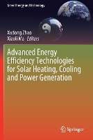 Book Cover for Advanced Energy Efficiency Technologies for Solar Heating, Cooling and Power Generation by Xudong Zhao