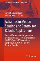 Book Cover for Advances in Motion Sensing and Control for Robotic Applications Selected Papers from the Symposium on Mechatronics, Robotics, and Control (SMRC’18)- CSME International Congress 2018, May 27-30, 2018 T by Farrokh JanabiShari